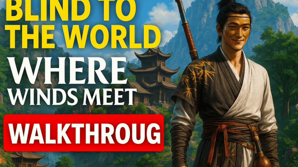 Blind to the World – Complete Where Winds Meet Quest Walkthrough