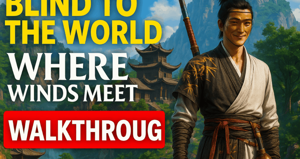 Blind to the World – Complete Where Winds Meet Quest Walkthrough