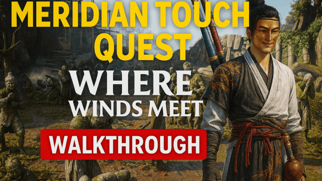 Meridian Touch – Complete Where Winds Meet Quest Walkthrough